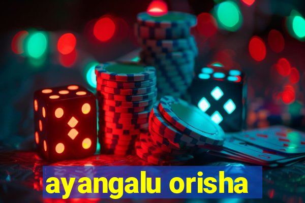 ayangalu orisha
